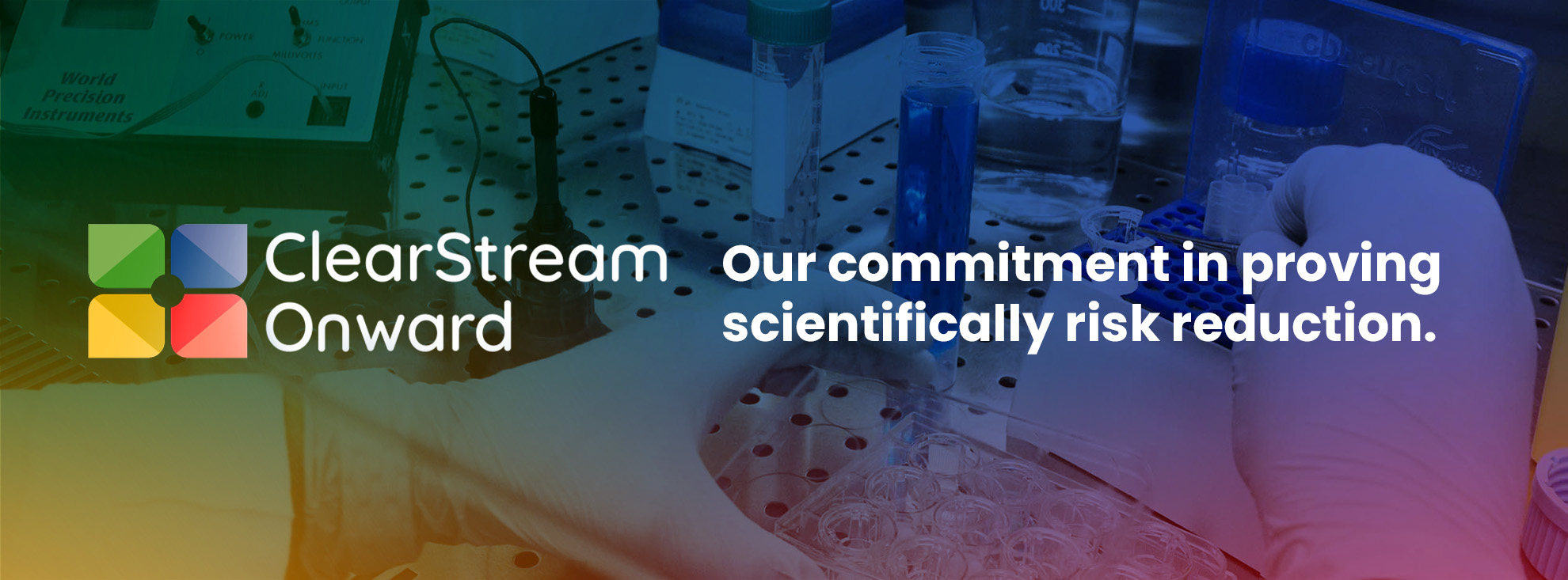 Clear Stream Onward. Our commitment in proving. Scientifically risk reduction.